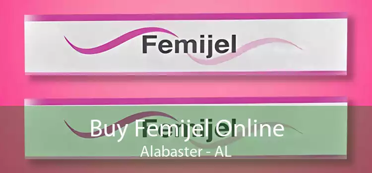 Buy Femijel Online Alabaster - AL