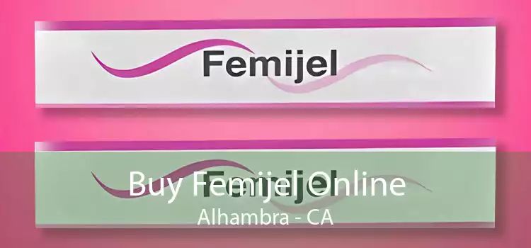 Buy Femijel Online Alhambra - CA