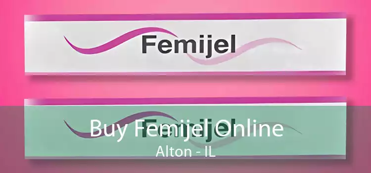 Buy Femijel Online Alton - IL