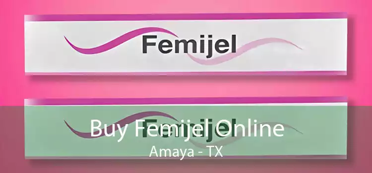Buy Femijel Online Amaya - TX