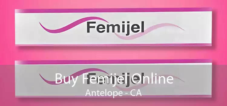 Buy Femijel Online Antelope - CA