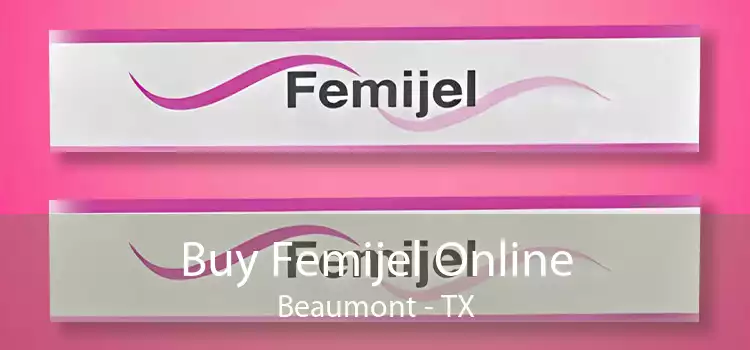 Buy Femijel Online Beaumont - TX