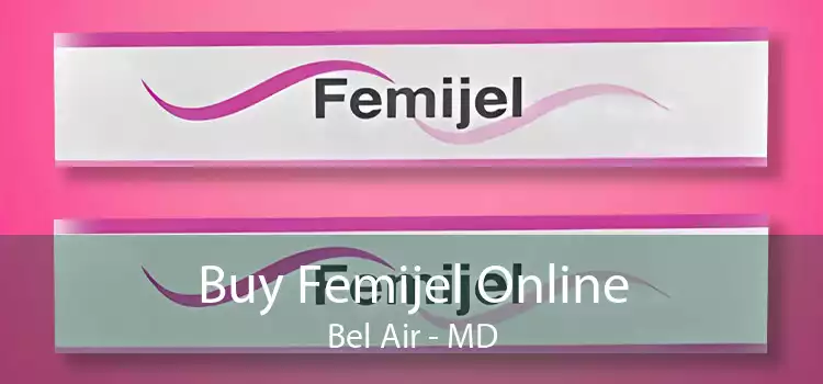 Buy Femijel Online Bel Air - MD