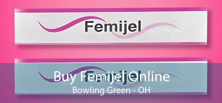 Buy Femijel Online Bowling Green - OH
