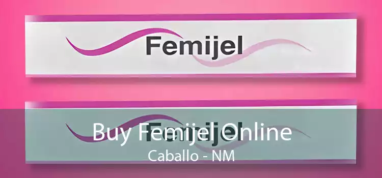 Buy Femijel Online Caballo - NM