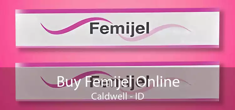 Buy Femijel Online Caldwell - ID