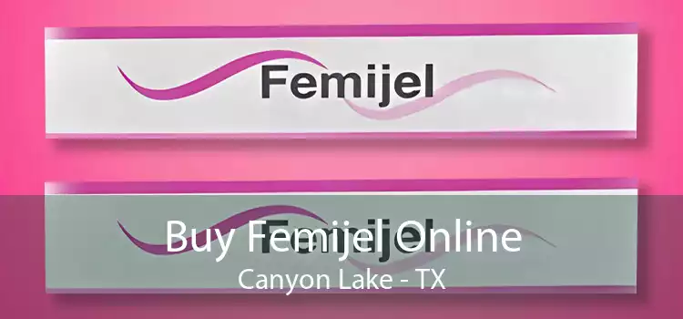 Buy Femijel Online Canyon Lake - TX