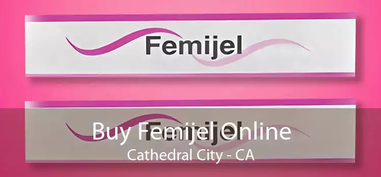 Buy Femijel Online Cathedral City - CA