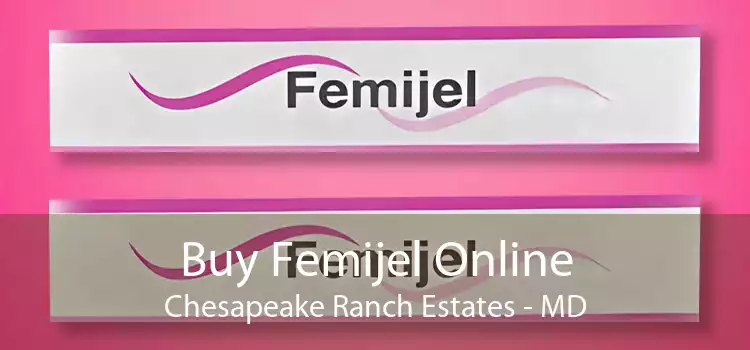 Buy Femijel Online Chesapeake Ranch Estates - MD