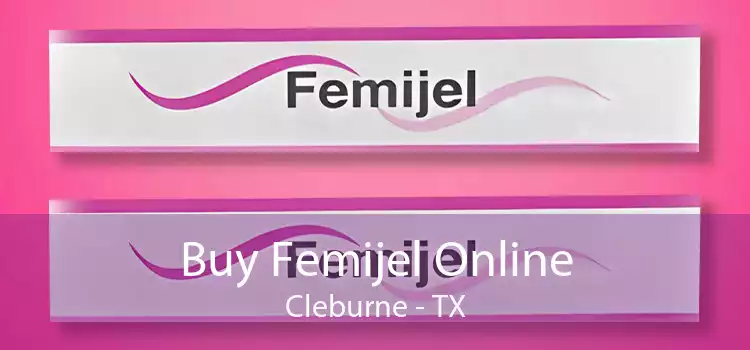 Buy Femijel Online Cleburne - TX