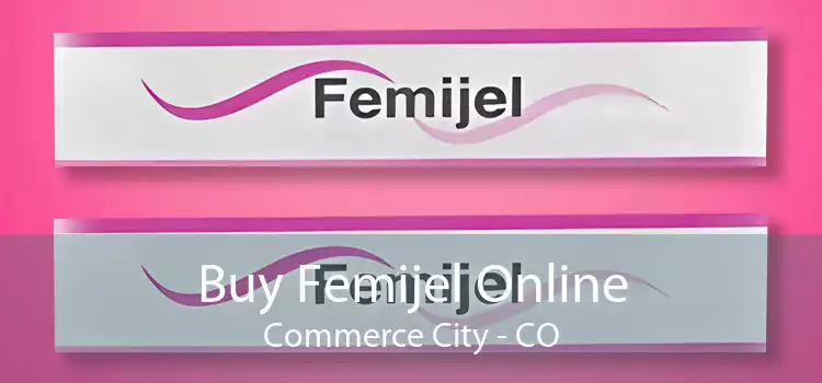 Buy Femijel Online Commerce City - CO