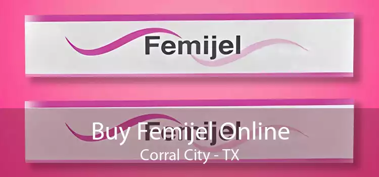 Buy Femijel Online Corral City - TX