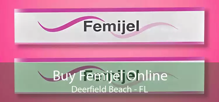 Buy Femijel Online Deerfield Beach - FL