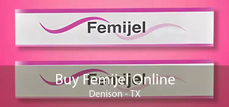 Buy Femijel Online Denison - TX