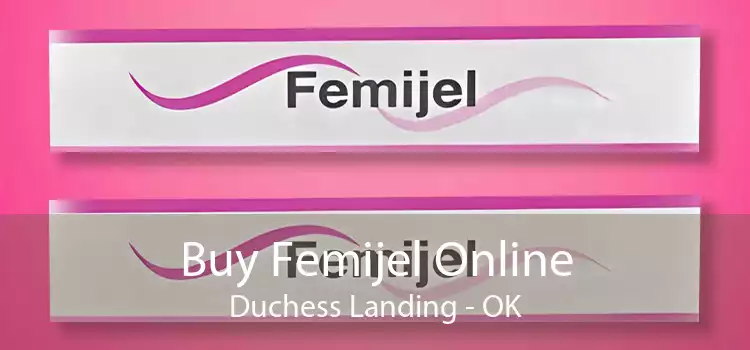 Buy Femijel Online Duchess Landing - OK