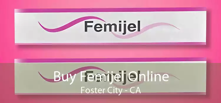 Buy Femijel Online Foster City - CA