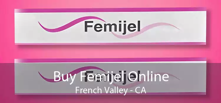 Buy Femijel Online French Valley - CA