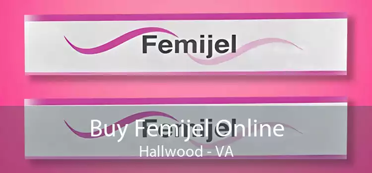 Buy Femijel Online Hallwood - VA