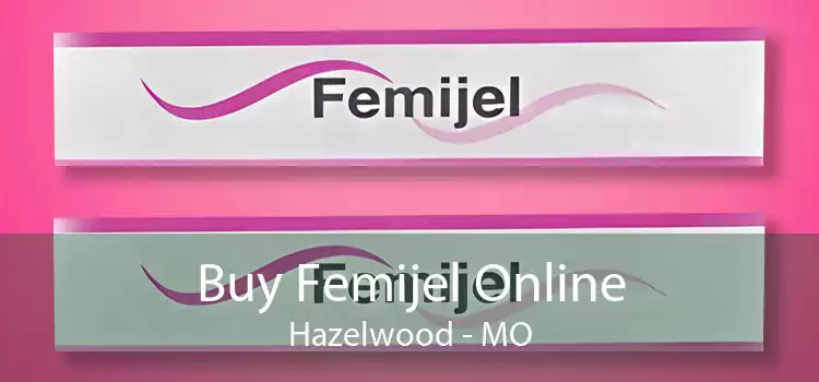 Buy Femijel Online Hazelwood - MO