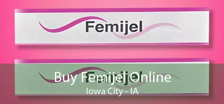 Buy Femijel Online Iowa City - IA