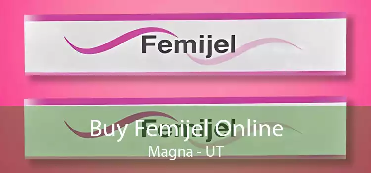 Buy Femijel Online Magna - UT